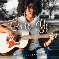 Maya Elizabeth - Come Ye